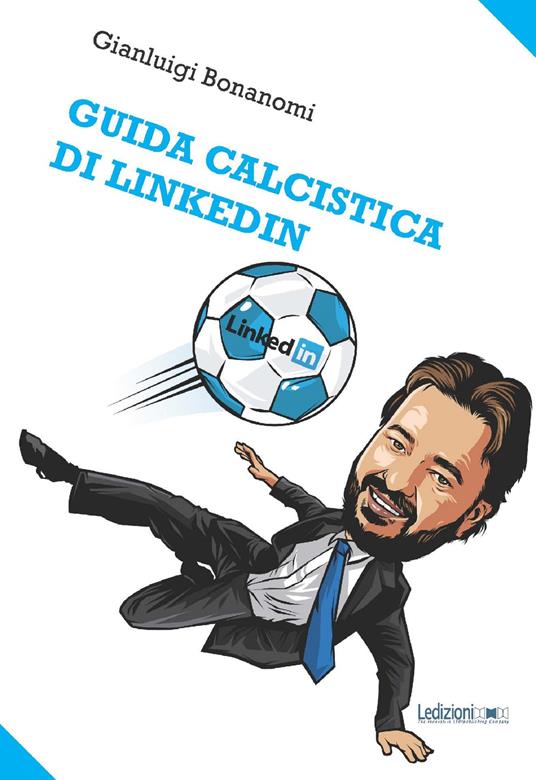 Guida calcistica di Linkedin - Gianluigi Bonanomi - ebook