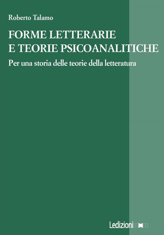 Forme letterarie e teorie psicoanalitiche. Per una storia delle teorie della letteratura - Roberto Talamo - copertina