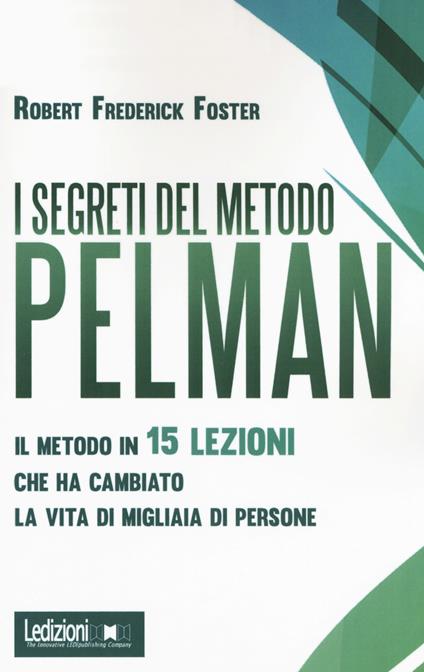 I segreti del metodo Pelman. Il metodo in 15 lezioni che ha cambiato la vita di migliaia di persone - Robert Frederick - copertina