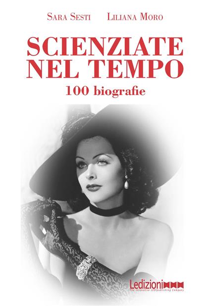 Scienziate nel tempo. Più di 100 biografie - Liliana Moro,Sara Sesti - ebook