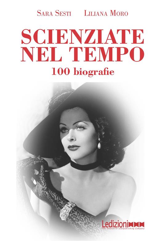 Scienziate nel tempo. Più di 100 biografie - Liliana Moro,Sara Sesti - ebook