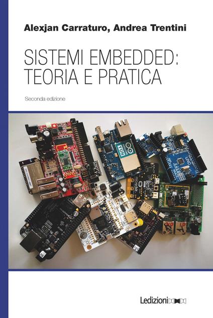 Sistemi embedded: teoria e pratica - Alexjan Carraturo,Andrea Trentini - copertina