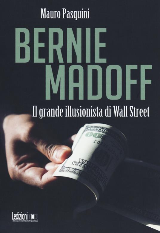 Bernie Madoff. Il grande illusionista di Wall Street - Mauro Pasquini - copertina