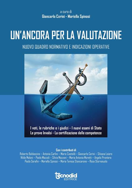 Un' ancora per la valutazione. Nuovo quadro normativo e indicazioni operative. I voti, le rubriche, i giudizi. I nuovi esami di stato, le prove INVALSI. La certificazione delle competenze - copertina