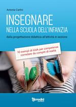 Insegnare nella scuola dell'infanzia. Dalla progettazione didattica all'attività in sezione. 10 esempi di UdA per competenze corredate da compiti di realtà