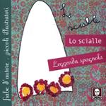 Lo scialle. Leggenda spagnola. Ediz. illustrata