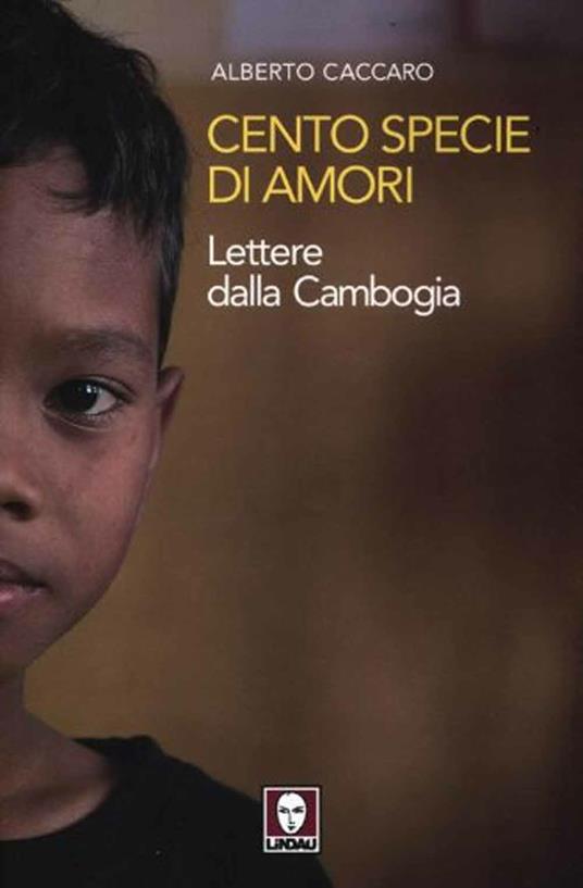 Cento specie di amori. Lettere dalla Cambogia - Alberto Caccaro - copertina