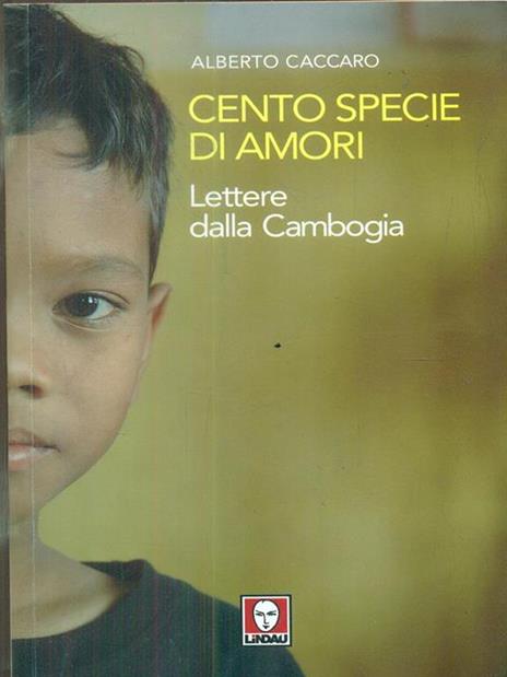 Cento specie di amori. Lettere dalla Cambogia - Alberto Caccaro - 2