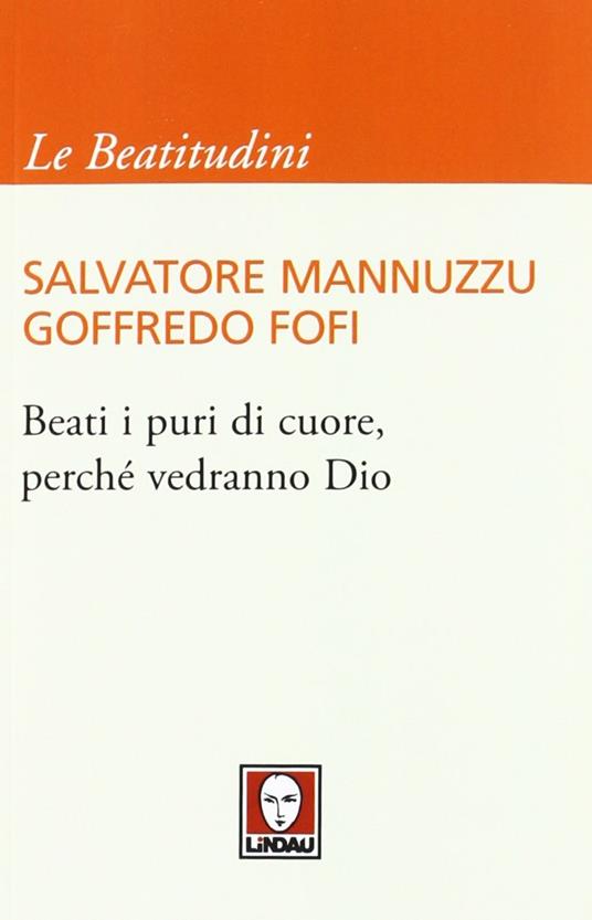 Beati i puri di cuore, perché vedranno Dio - Salvatore Mannuzzu,Goffredo Fofi - 4