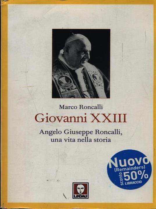 Giovanni XXIII. Angelo Giuseppe Roncalli, una vita nella storia - Marco Roncalli - 3