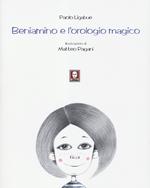 Beniamino e l'orologio magico. Ediz. illustrata