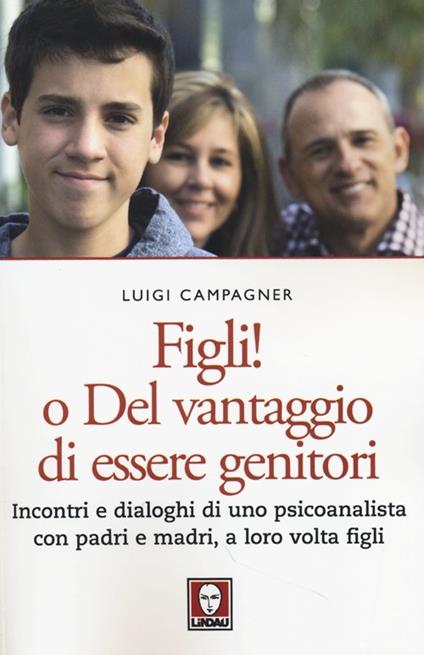 Figli! O del vantaggio di essere genitori. Incontri e dialoghi di uno psicoanalista con padri e madri, a loro volta figli - Luigi Campagner - copertina