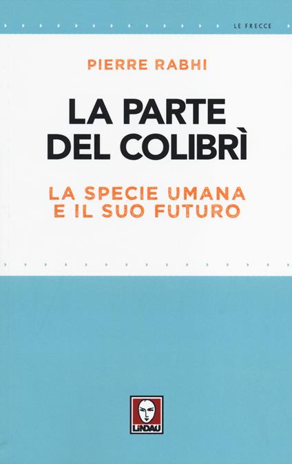 La parte del colibrì. La specie umana e il suo futuro - Pierre Rabhi - copertina