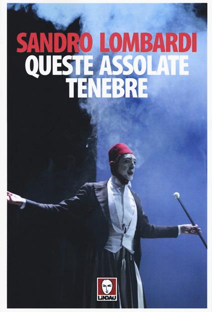 Queste assolate tenebre. Schegge autobiografiche in controcanto con Mario Luzi - Sandro Lombardi - copertina