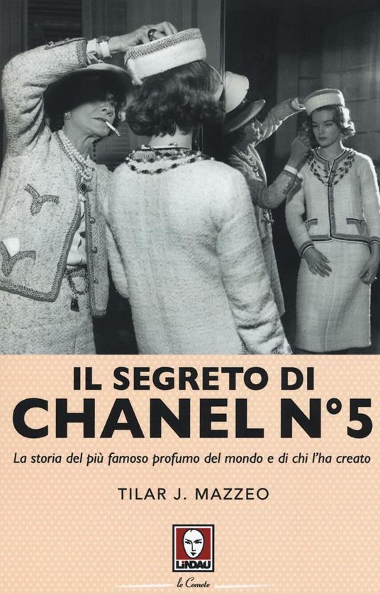 Il segreto di Chanel n° 5. La storia del più famoso profumo del mondo e di  chi l'ha creato - Tilar J. Mazzeo - Libro - Lindau - Le comete | IBS