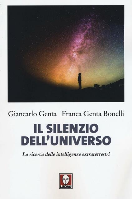 Il silenzio dell'universo. La ricerca delle intelligenze extraterrestri - Giancarlo Genta,Franca Genta Bonelli - copertina