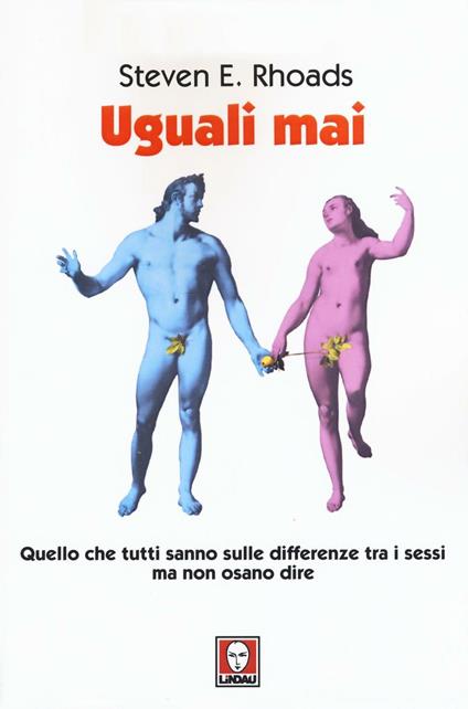 Uguali mai. Quello che tutti sanno sulle differenze tra i sessi ma non osano dire - Steven E. Rhoads - copertina