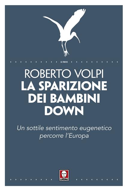 La sparizione dei bambini down. Un sottile sentimento eugenetico percorre l'Europa - Roberto Volpi - ebook