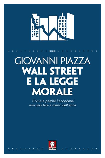 Wall Street e la legge morale. Come e perché l'economia non può fare a meno dell'etica - Giovanni Piazza - ebook