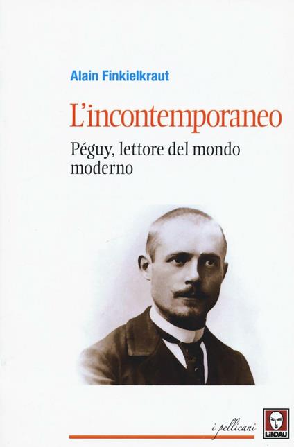 L' incontemporaneo. Péguy, lettore del mondo moderno - Alain Finkielkraut - copertina