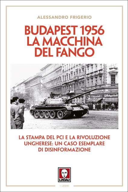 Budapest 1956. La macchina del fango. La stampa del PCI e la rivoluzione ungherese: un caso esemplare di disinformazione - Alessandro Frigerio - ebook