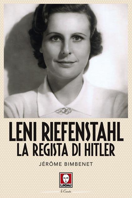 Leni Riefenstahl. La regista di Hitler - Jérôme Bimbenet,Franca Genta Bonelli - ebook