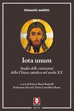 Iota unum. Studio delle variazioni della Chiesa cattolica nel secolo XX. Nuova ediz.