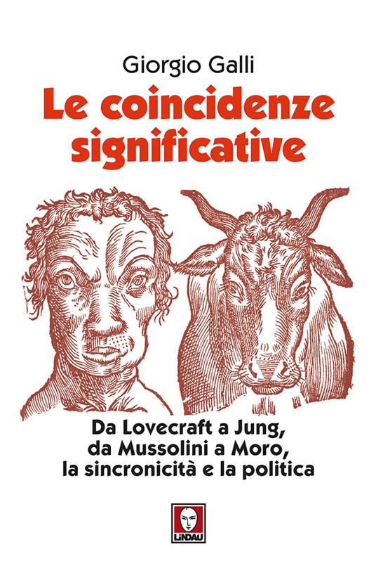 Le coincidenze significative. Da Lovecraft a Jung, da Mussolini a Moro, la sincronicità e la politica. Nuova ediz. - Giorgio Galli - copertina