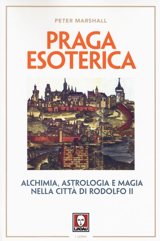 Praga esoterica. Alchimia, astrologia e magia nella città di Rodolfo II - Peter Marshall - copertina