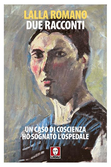 Due racconti: Un caso di coscienza-Ho sognato l'ospedale - Lalla Romano - copertina