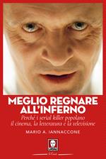 Meglio regnare all'inferno. Perché i serial killer popolano il cinema, la letteratura e la televisione