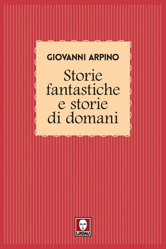 Storie fantastiche e storie di domani - Giovanni Arpino - ebook