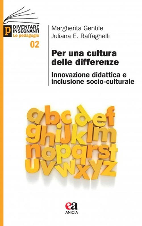 Per una cultura delle differenze. Innovazione, didattica e inclusione socio-culturale - Margherita Gentile,Juliana Raffaghelli - copertina