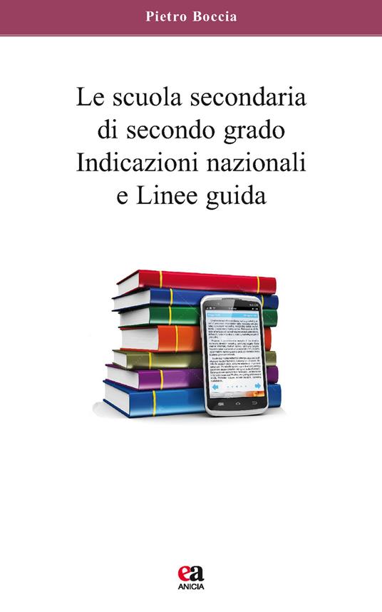 La scuola secondaria di secondo grado. Indicazioni nazionali e linee guida - Pietro Boccia - copertina