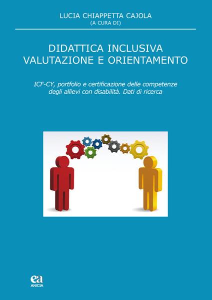 Didattica inclusiva valutazione e orientamento. ICF-CY, portfolio e certificazione delle competenze degli allievi con disabilità - Lucia Chiappetta Cajola - copertina