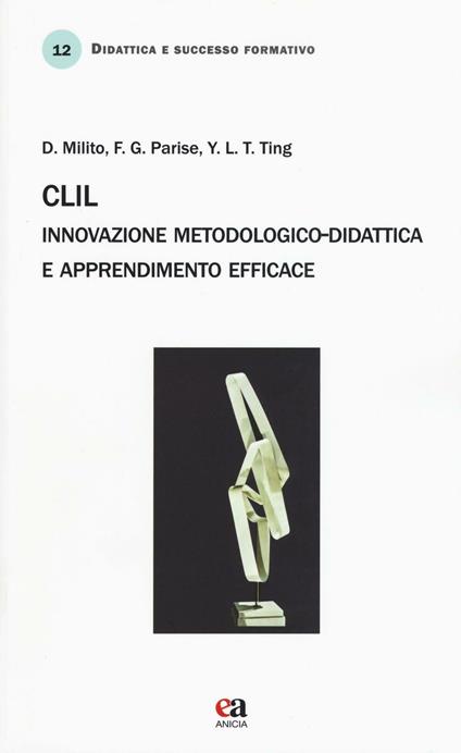 CLIL. Innovazione metodologico-didattica e apprendimento efficace - Domenico Milito,Franca G. Parise,Yen-Ling Teresa Ting - copertina