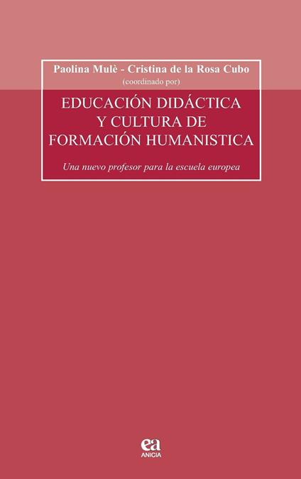 Educacion didactica y cultura de formacion humanistica. Un nuevo profesor para la escula europea. Con CD-ROM - Paolina Mulè,Cristina de la Rosa Cubo - copertina