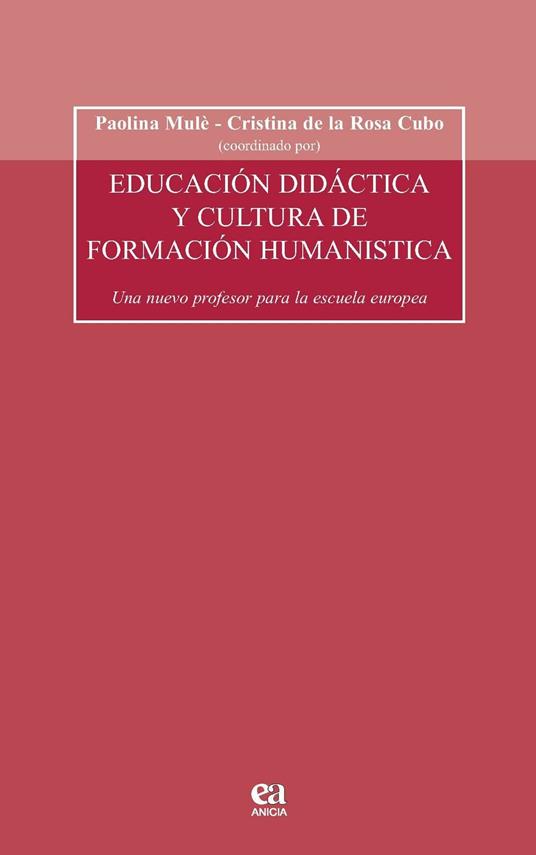 Educacion didactica y cultura de formacion humanistica. Un nuevo profesor para la escula europea. Con CD-ROM - Paolina Mulè,Cristina de la Rosa Cubo - copertina