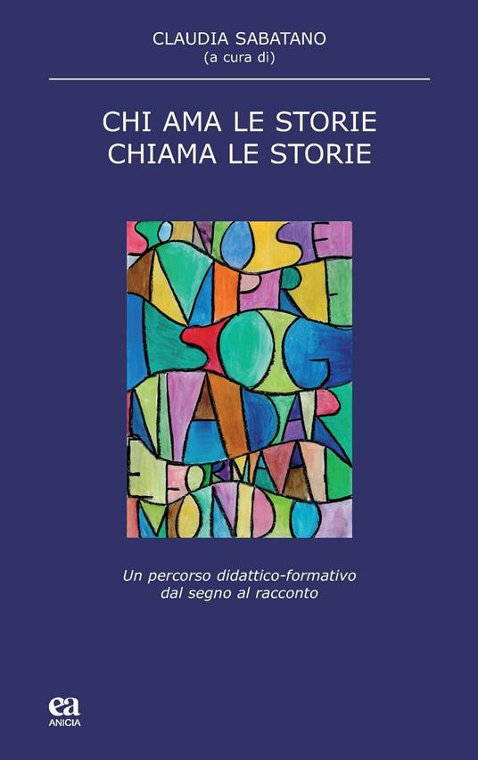 Chi ama le storie, chiama le storie. Un percorso didattico-formativo dal segno al racconto - copertina