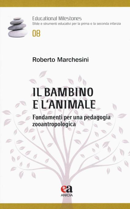 Il bambino e l'animale. Fondamenti per una pedagogia zooantropologica - Roberto Marchesini - copertina