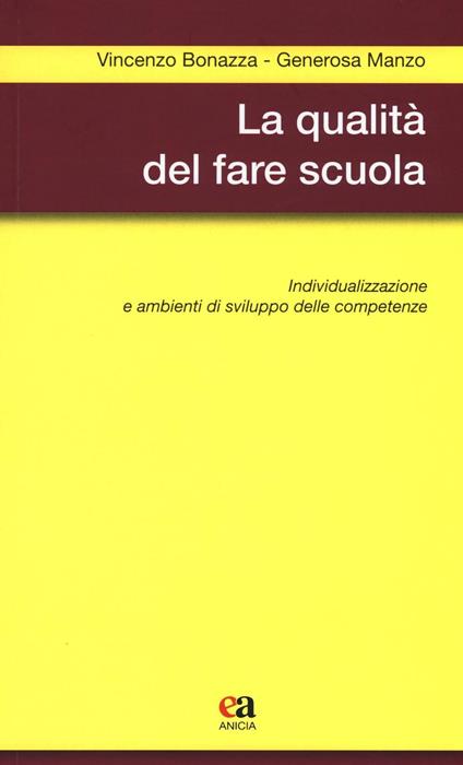 La qualità del fare scuola. Individualizzazione e ambienti di sviluppo delle competenze - Vincenzo Bonazza,Generosa Manzo - copertina