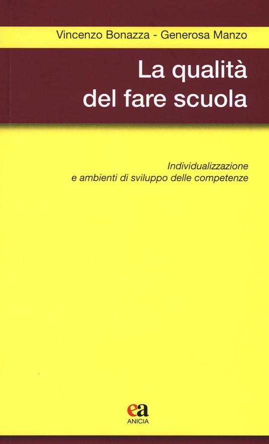 La qualità del fare scuola. Individualizzazione e ambienti di sviluppo delle competenze - Vincenzo Bonazza,Generosa Manzo - copertina