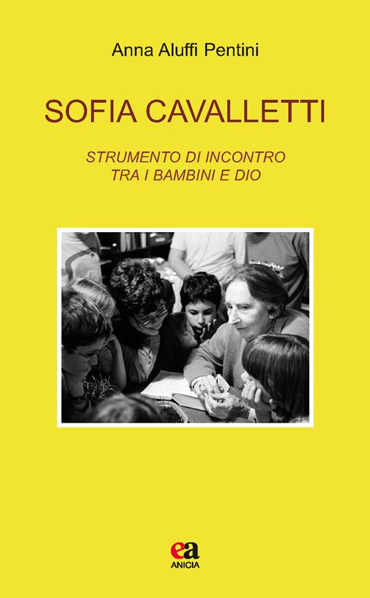 Sofia Cavalletti. Strumento di incontro tra i bambini e Dio - Anna Aluffi Pentini - copertina