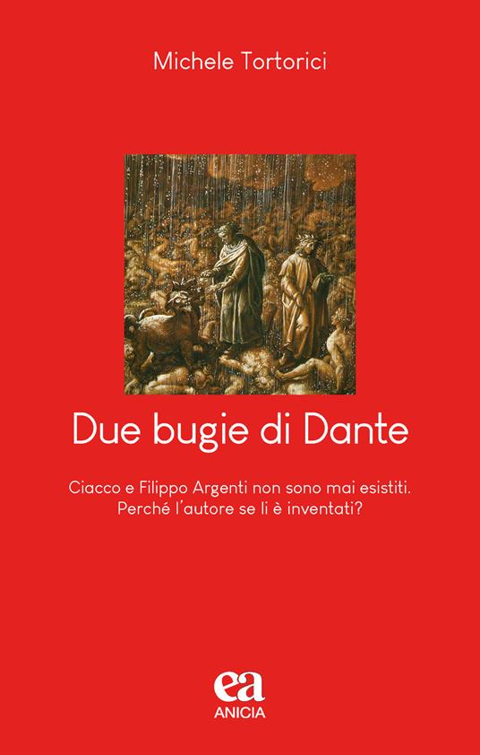 Due bugie di Dante. Ciacco e Filippo Argenti non sono mai esistiti. Perché l'autore se li è inventati? - Michele Tortorici - copertina