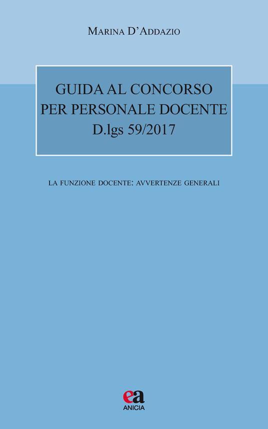 Guida al concorso per personale docente. D.lgs 59/2017. La funzione docente: avvertenze generali - Marina D'Addazio - copertina