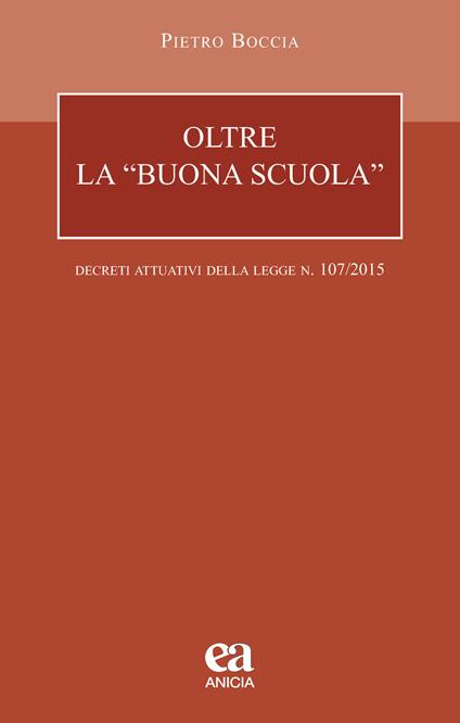 Oltre la «buona scuola». I decreti attuativi della legge n. 107/2015 - Pietro Boccia - copertina