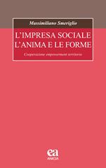 L' impresa sociale, l'anima e le forme. Cooperazione, empowerment, territorio