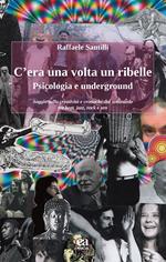 C'era una volta un ribelle. Psicologia e underground