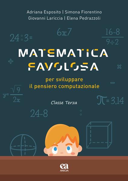 Matematica favolosa. Per sviluppare il pensiero computazionale. Per la 3ª classe elementare - Adriana Esposito,Simona Fiorentino,Giovanni Lariccia - copertina