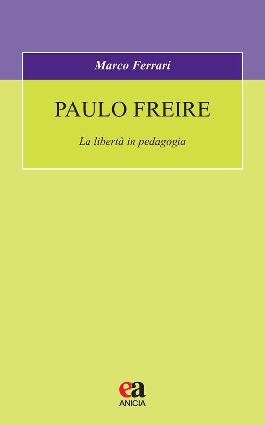 Paulo Freire. La libertà in pedagogia - Marco Ferrari - copertina